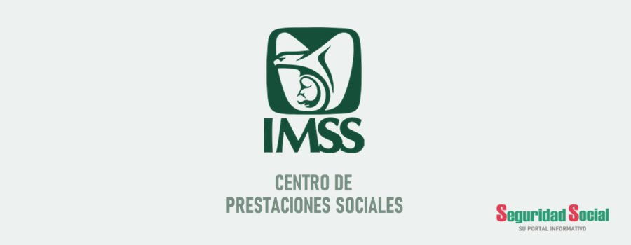 IMSS - CENTRO DE PRESTACIONES SOCIALES
