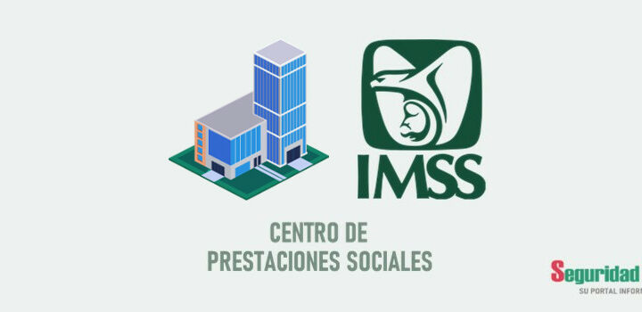 IMSS - CENTRO DE PRESTACIONES SOCIALES